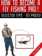 Ebook How To Become A Fly Fishing Pro! di Jeannine Hill edito da Jeannine