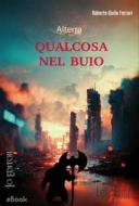 Ebook Qualcosa nel buio di Roberto Giulio Ferrari edito da Let&apos;S Print Edition