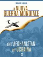 Ebook La nuova guerra mondiale. Dall’Afghanistan all’Ucraina di Leonardo Tirabassi edito da goWare