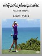 Ebook Golf Para Principiantes di Owen Jones edito da Tektime