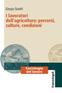 Ebook I lavoratori dell'agricoltura: percorsi, culture, condizioni di Giorgio Gosetti edito da Franco Angeli Edizioni