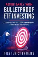 Ebook Retire early with  bulletproof etf investing di Foster Stephens edito da Youcanprint