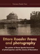 Ebook Ettore Roesler Franz aqnd photography di Francesco Roesler Franz edito da Youcanprint