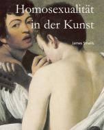 Ebook Homosexualität in der Kunst di James Smalls edito da Parkstone International