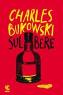 Ebook Sul bere di Charles Bukowski edito da Guanda