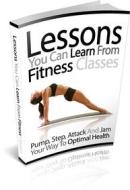 Ebook Lessons You Can Learn From Fitness Classes di Ouvrage Collectif edito da Ouvrage Collectif