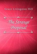 Ebook The Strange Proposal di Grace Livingston Hill edito da Classica Libris