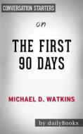 Ebook The First 90 Days: Proven Strategies for Getting Up to Speed Faster and Smarter, Updated and Expanded??????? by Michael Watkins | Conversation Starters di dailyBooks edito da Daily Books