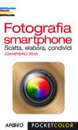 Ebook Fotografia smartphone di Gianpiero Riva edito da Feltrinelli Editore