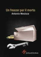 Ebook Un freezer per il morto di Mesisca Antonio edito da Scrittura & Scritture