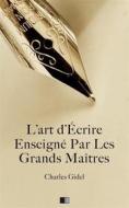 Ebook L’Art d’écrire enseigné par les grands Maîtres di Charles Gidel edito da FV Éditions