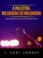 Ebook A palestra milionária do milionário (Traduzido) di J. Earl Shoaff edito da Stargatebook