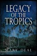 Ebook Legacy of the Tropics di Mary Deal edito da Next Chapter