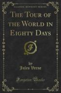 Ebook The Tour of the World in Eighty Days di Jules Verne edito da Forgotten Books