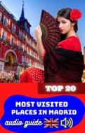 Ebook Top 20 Most Visited Places in Madrid. Audio Guide. di Cervantes Digital edito da Cervantes Digital