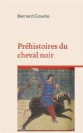 Ebook Préhistoires du cheval noir di Bernard Gineste edito da Books on Demand