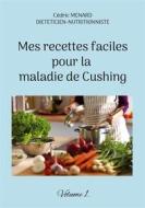 Ebook Mes recettes faciles pour la maladie de Cushing. di Cédric Menard edito da Books on Demand