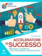 Ebook Acceleratore di successo di Phil Maxwell edito da Area51 Publishing