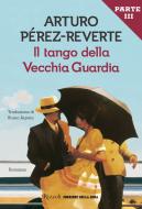 Ebook Il tango della vecchia guardia  (parte 3) di Pérez-reverte Arturo edito da Rizzoli