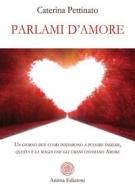 Ebook Parlami d&apos;amore di Caterina Pettinato edito da Anima Edizioni