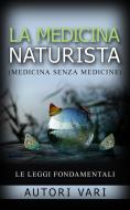 Ebook La Medicina Naturista - Le Leggi fondamentali di AA. VV., Aa. Vv. edito da Stargatebook