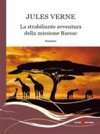 Ebook La strabiliante avventura della missione Barsac di Jules Verne edito da Leone Editore