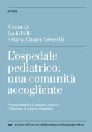 Ebook L'ospedale pediatrico: una comunità accogliente di Paolo Felli edito da La nave di Teseo +