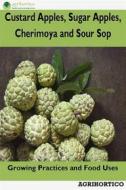 Ebook Custard Apples, Sugar Apples, Cherimoya and Sour Sop di Agrihortico CPL edito da AGRIHORTICO