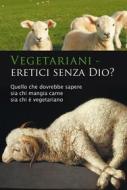 Ebook Vegetariani – eretici senza Dio? di Ulrich Seifert edito da Gabriele-Verlag Das Wort GmbH