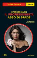 Ebook Il Professionista - Asso di spade (Segretissimo) di Gunn Stephen edito da Mondadori