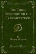 Ebook The Three Impostors or the Transmutations di Arthur Machen edito da Forgotten Books