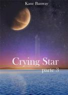 Ebook Crying Star, Parte 3 di Kane Banway edito da Babelcube Inc.