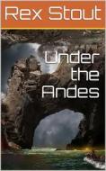 Ebook Under the Andes di Rex Stout edito da iOnlineshopping.com