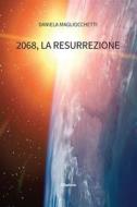 Ebook 2068, la Resurrezione di Daniela Magliocchetti edito da Gruppo Albatros Il Filo