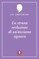 Ebook La strana reclusione di un'anziana signora di Gilbert Keith Chesterton edito da Lindau