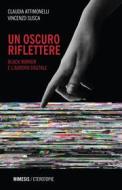 Ebook Un oscuro riflettere di Claudia Attimonelli, Vincenzo Susca edito da Mimesis Edizioni