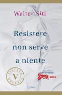 Ebook Resistere non serve a niente (VINTAGE) di Siti Walter edito da Rizzoli