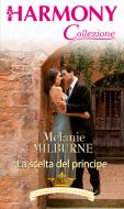 Ebook La scelta del principe di Melanie Milburne edito da HarperCollins Italia