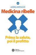 Ebook Medicina ribelle di Andrea Bertaglio edito da L'Età dell'Acquario