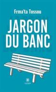 Ebook Jargon du banc di Frma&apos;ta Tossou edito da Le Lys Bleu Éditions