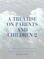 Ebook A Treatise on Parents and Children 2 di Bernard Shaw edito da Muhammad  Ali