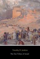 Ebook The Ten Tribes of Israel di Timothy R. Jenkins edito da Logos