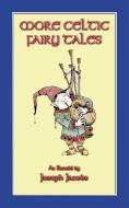 Ebook MORE CELTIC FAIRY TALES - 20 Celtic Children's Stories from the land of Erin di Anon E. Mouse, Illustrated by John D. Batten, Compiled and retold by Joseph Jacobs edito da Abela Publishing