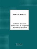 Ebook Moral social di Rufino Blanco-Fombona, Eugenio María de Hostos edito da Librorium Editions
