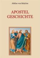 Ebook Apostelgeschichte - Leben und Taten der zwölf Apostel Jesu Christi di Abdias von Babylon edito da Books on Demand