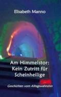 Ebook Am Himmelstor: Kein Zutritt für Scheinheilige di Elisabeth Manno edito da Books on Demand