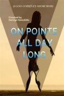 Ebook On Pointe All Day Long di George Saoulidis edito da George Saoulidis