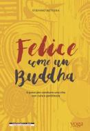 Ebook Felice come  un Buddha di Bettera Stefano edito da Morellini Editore