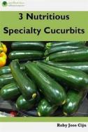 Ebook 3 Nutritious Specialty Cucurbits di Roby Jose Ciju edito da AGRIHORTICO