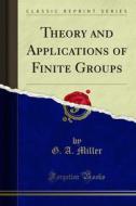 Ebook Theory and Applications of Finite Groups di G. A. Miller, H. F. Blichfeldt edito da Forgotten Books